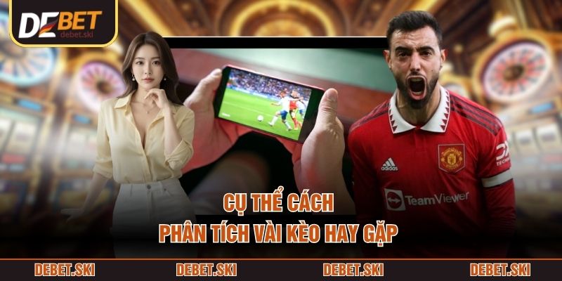Soi Kèo Bóng – Cách Phân Tích Kèo Trước Trận Dựa Vào Dữ Liệu 3 Cụ thể cách phân tích vài kèo hay gặp