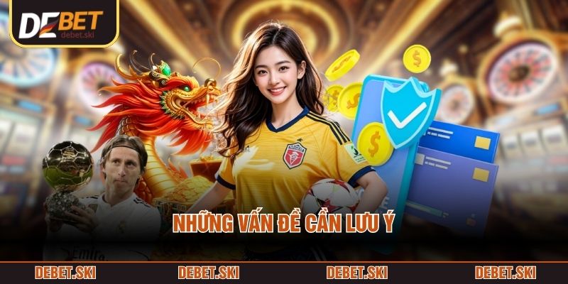 Nạp Tiền 3 Những vấn đề cần lưu ý